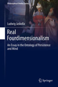 Title: Real Fourdimensionalism: An Essay in the Ontology of Persistence and Mind, Author: Ludwig Jaskolla