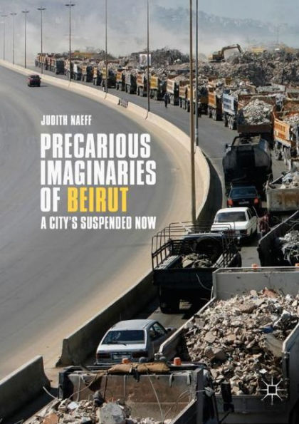 Precarious Imaginaries of Beirut: A City's Suspended Now