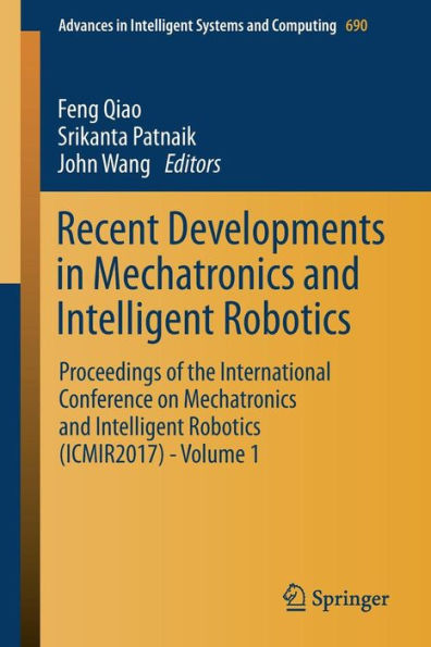 Recent Developments in Mechatronics and Intelligent Robotics: Proceedings of the International Conference on Mechatronics and Intelligent Robotics (ICMIR2017) - Volume 1