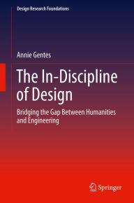 Title: The In-Discipline of Design: Bridging the Gap Between Humanities and Engineering, Author: Annie Gentes