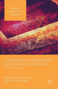 Title: International Migrations and Local Governance: A Global Perspective, Author: Thomas Lacroix