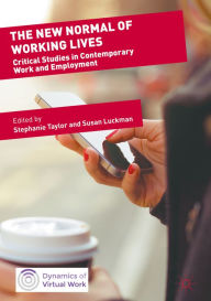 Title: The New Normal of Working Lives: Critical Studies in Contemporary Work and Employment, Author: Stephanie Taylor