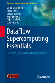 Title: DataFlow Supercomputing Essentials: Research, Development and Education, Author: Veljko Milutinovic