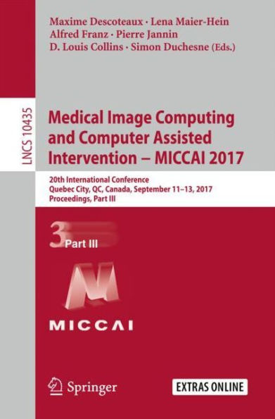 Medical Image Computing and Computer Assisted Intervention ? MICCAI 2017: 20th International Conference, Quebec City, QC, Canada, September 11-13, 2017, Proceedings, Part III