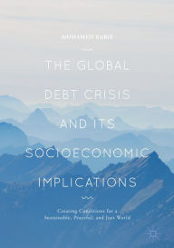 Title: The Global Debt Crisis and Its Socioeconomic Implications: Creating Conditions for a Sustainable, Peaceful, and Just World, Author: Mohamed Rabie