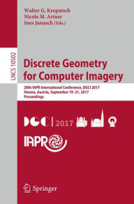 Title: Discrete Geometry for Computer Imagery: 20th IAPR International Conference, DGCI 2017, Vienna, Austria, September 19 - 21, 2017, Proceedings, Author: Walter G. Kropatsch
