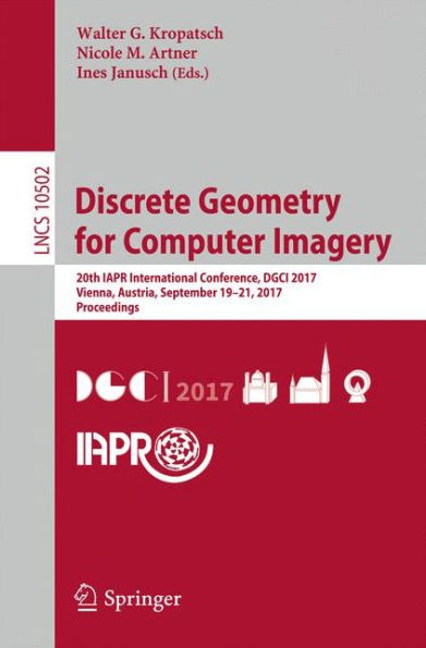 Discrete Geometry for Computer Imagery: 20th IAPR International Conference, DGCI 2017, Vienna, Austria, September 19 - 21, 2017, Proceedings