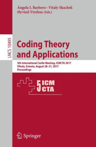 Title: Coding Theory and Applications: 5th International Castle Meeting, ICMCTA 2017, Vihula, Estonia, August 28-31, 2017, Proceedings, Author: Ángela I. Barbero