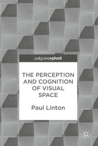 Title: The Perception and Cognition of Visual Space, Author: Paul Linton