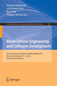 Title: Model-Driven Engineering and Software Development: 4th International Conference, MODELSWARD 2016, Rome, Italy, February 19-21, 2016, Revised Selected Papers, Author: Slimane Hammoudi