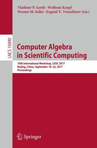 Title: Computer Algebra in Scientific Computing: 19th International Workshop, CASC 2017, Beijing, China, September 18-22, 2017, Proceedings, Author: Vladimir P. Gerdt
