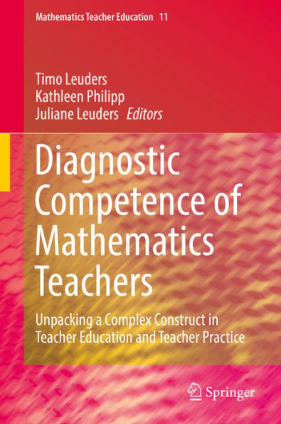 Diagnostic Competence of Mathematics Teachers: Unpacking a Complex Construct in Teacher Education and Teacher Practice