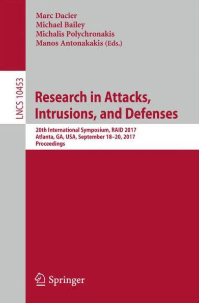 Research in Attacks, Intrusions, and Defenses: 20th International Symposium, RAID 2017, Atlanta, GA, USA, September 18-20, 2017, Proceedings