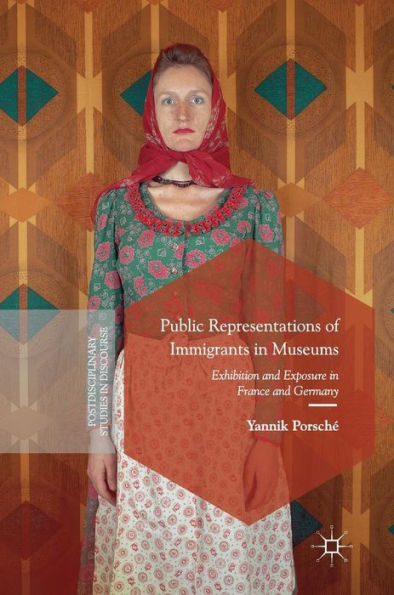 Public Representations of Immigrants Museums: Exhibition and Exposure France Germany