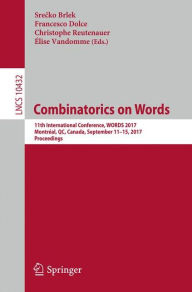 Title: Combinatorics on Words: 11th International Conference, WORDS 2017, Montréal, QC, Canada, September 11-15, 2017, Proceedings, Author: Srecko Brlek