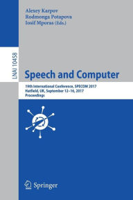 Title: Speech and Computer: 19th International Conference, SPECOM 2017, Hatfield, UK, September 12-16, 2017, Proceedings, Author: Alexey Karpov