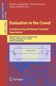 Title: Evaluation in the Crowd. Crowdsourcing and Human-Centered Experiments: Dagstuhl Seminar 15481, Dagstuhl Castle, Germany, November 22 - 27, 2015, Revised Contributions, Author: Daniel Archambault
