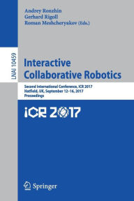 Title: Interactive Collaborative Robotics: Second International Conference, ICR 2017, Hatfield, UK, September 12-16, 2017, Proceedings, Author: Andrey Ronzhin