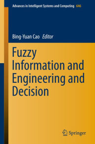 Title: Fuzzy Information and Engineering and Decision, Author: Bing-Yuan Cao