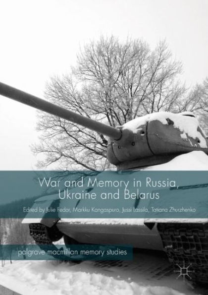 War and Memory Russia, Ukraine Belarus
