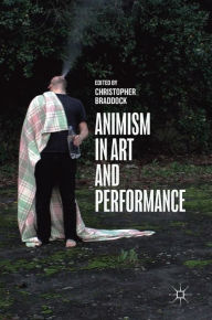 Title: Animism in Art and Performance, Author: Christopher Braddock