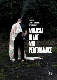 Title: Animism in Art and Performance, Author: Christopher Braddock