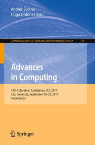 Title: Advances in Computing: 12th Colombian Conference, CCC 2017, Cali, Colombia, September 19-22, 2017, Proceedings, Author: Andrés Solano