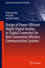 Title: Design of Power-Efficient Highly Digital Analog-to-Digital Converters for Next-Generation Wireless Communication Systems, Author: Xinpeng Xing