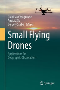 Title: Small Flying Drones: Applications for Geographic Observation, Author: Gianluca Casagrande