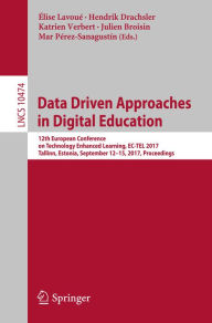 Title: Data Driven Approaches in Digital Education: 12th European Conference on Technology Enhanced Learning, EC-TEL 2017, Tallinn, Estonia, September 12-15, 2017, Proceedings, Author: Élise Lavoué