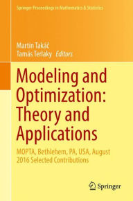 Title: Modeling and Optimization: Theory and Applications: MOPTA, Bethlehem, PA, USA, August 2016 Selected Contributions, Author: Martin Takác
