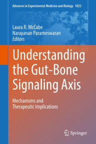 Title: Understanding the Gut-Bone Signaling Axis: Mechanisms and Therapeutic Implications, Author: Laura R. McCabe
