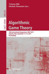 Title: Algorithmic Game Theory: 10th International Symposium, SAGT 2017, L'Aquila, Italy, September 12-14, 2017, Proceedings, Author: Vittorio Bilò