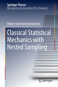 Title: Classical Statistical Mechanics with Nested Sampling, Author: Robert John Nicholas Baldock