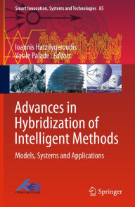 Title: Advances in Hybridization of Intelligent Methods: Models, Systems and Applications, Author: Ioannis Hatzilygeroudis