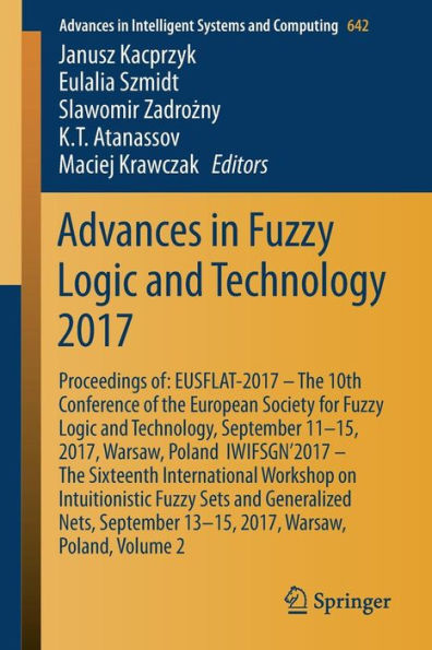 Advances in Fuzzy Logic and Technology 2017: Proceedings of: EUSFLAT- 2017 - The 10th Conference of the European Society for Fuzzy Logic and Technology, September 11-15, 2017, Warsaw, Poland IWIFSGN'2017