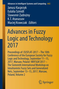 Title: Advances in Fuzzy Logic and Technology 2017: Proceedings of: EUSFLAT- 2017 - The 10th Conference of the European Society for Fuzzy Logic and Technology, September 11-15, 2017, Warsaw, Poland IWIFSGN'2017 - The Sixteenth International Workshop on Intuition, Author: Janusz Kacprzyk