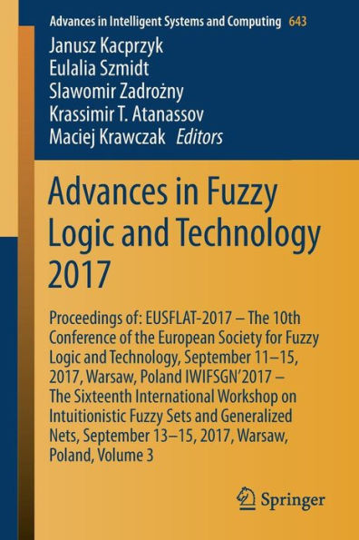 Advances in Fuzzy Logic and Technology 2017: Proceedings of: EUSFLAT- 2017 - The 10th Conference of the European Society for Fuzzy Logic and Technology, September 11-15, 2017, Warsaw, Poland IWIFSGN'2017 - The Sixteenth International Workshop on Intuition