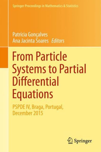 From Particle Systems to Partial Differential Equations: PSPDE IV, Braga, Portugal, December 2015