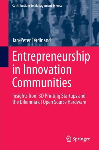 Entrepreneurship Innovation Communities: Insights from 3D Printing Startups and the Dilemma of Open Source Hardware