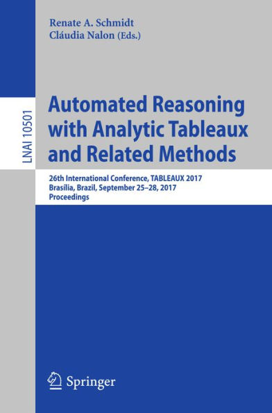 Automated Reasoning with Analytic Tableaux and Related Methods: 26th International Conference, TABLEAUX 2017, Brasília, Brazil, September 25-28, 2017, Proceedings