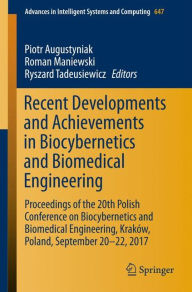 Title: Recent Developments and Achievements in Biocybernetics and Biomedical Engineering: Proceedings of the 20th Polish Conference on Biocybernetics and Biomedical Engineering, Kraków, Poland, September 20-22, 2017, Author: Piotr Augustyniak