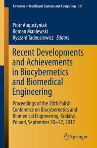 Title: Recent Developments and Achievements in Biocybernetics and Biomedical Engineering: Proceedings of the 20th Polish Conference on Biocybernetics and Biomedical Engineering, Kraków, Poland, September 20-22, 2017, Author: Piotr Augustyniak