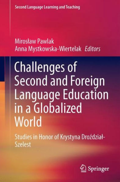 Challenges of Second and Foreign Language Education a Globalized World: Studies Honor Krystyna Drozdzial-Szelest