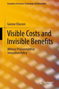 Title: Visible Costs and Invisible Benefits: Military Procurement as Innovation Policy, Author: Gunnar Eliasson
