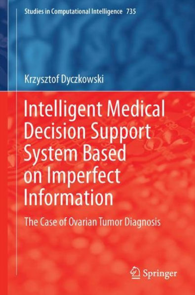 Intelligent Medical Decision Support System Based on Imperfect Information: The Case of Ovarian Tumor Diagnosis