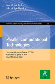 Title: Parallel Computational Technologies: 11th International Conference, PCT 2017, Kazan, Russia, April 3-7, 2017, Revised Selected Papers, Author: Leonid Sokolinsky