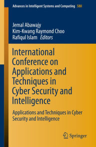 Title: International Conference on Applications and Techniques in Cyber Security and Intelligence: Applications and Techniques in Cyber Security and Intelligence, Author: Jemal Abawajy