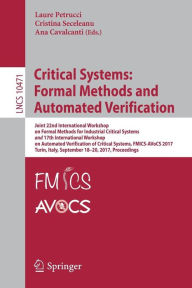 Title: Critical Systems: Formal Methods and Automated Verification: Joint 22nd International Workshop on Formal Methods for Industrial Critical Systems and 17th International Workshop on Automated Verification of Critical Systems, FMICS-AVoCS 2017, Turin, Italy,, Author: Laure Petrucci