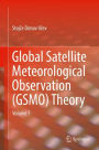 Global Satellite Meteorological Observation (GSMO) Theory: Volume 1